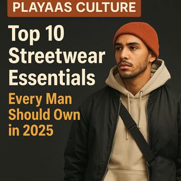 Top 10 Streetwear Essentials Every Man Should Own in 2025